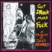 Get Drunk More Fuck -A Tribute To Dead Kennedys-