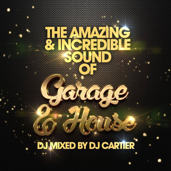 The Amazing & Incredible Sound of Garage & House