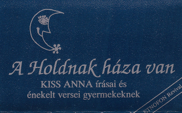 A Holdnak Háza Van - Kiss Anna Írásai És Énekelt Versei Gyermekeknek