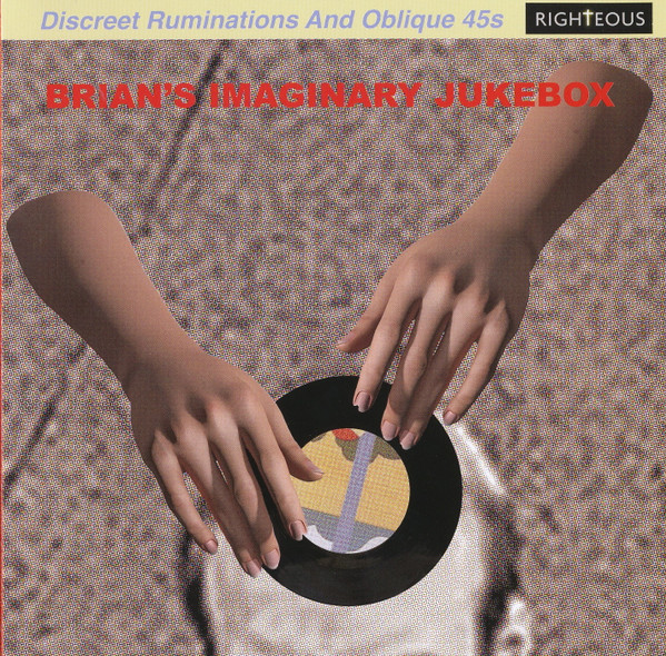 Brian's Imaginary Jukebox: Discreet Ruminations And Oblique 45s