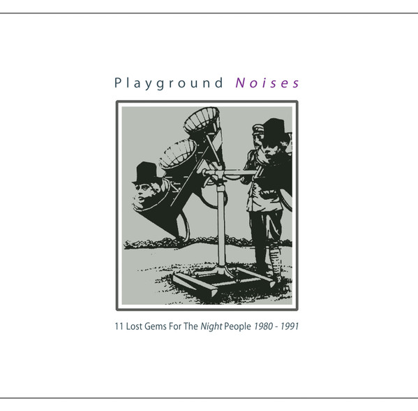 Playground Noises (11 Lost Gems For The Night People 1980 - 1991)