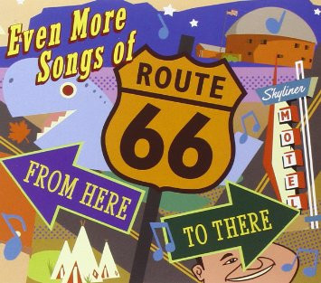 Even More Songs Of Route 66: From Here To There