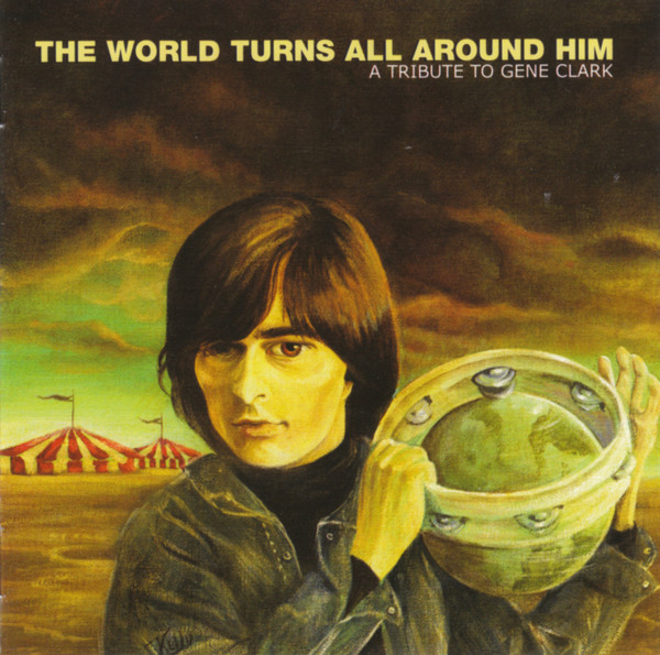 The World Turns All Around Him A Tribute To Gene Clark