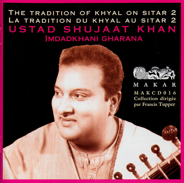 The Tradition Of Khyal On Sitar 2: Ustad Shujaat Khan (Imdadkhani Gharana)