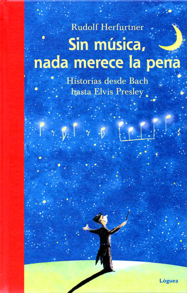 Sin Música, Nada Merece La Pena (Historias Desde Bach Hasta Elvis Presley)