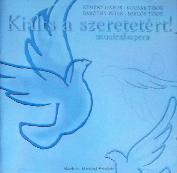 Kiálts A Szeretetért! (Musical-Opera)