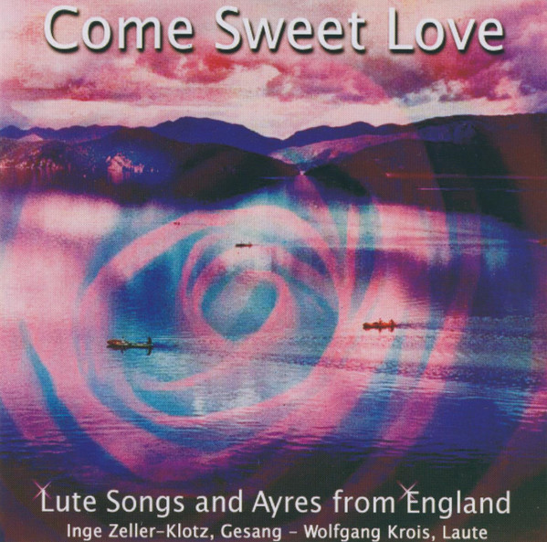 Come Sweet Love - Lute Songs And Ayres From England