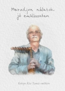 Maradjon Nálatok Jó Emlékezetem (Kobzos Kiss Tamás Emlékére)