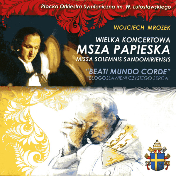 Wielka Koncertowa Msza Papieska Missa Solemnis Sandomiriensis "Beati Mundo Corde" (Błogosławieni Czystego Serca)
