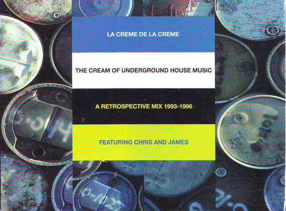 La Creme De La Creme - The Cream Of Underground House - A Retrospective Mix 1993-1996
