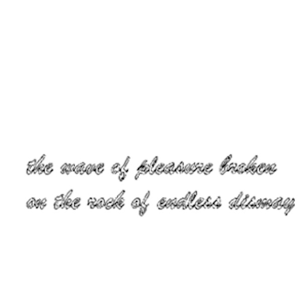 the wave of pleasure broken on the rock of endless dismay