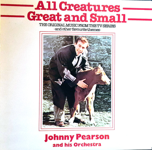 All Creatures Great And Small (The Original Music From The Tv Series • And Other Favourite Themes •)