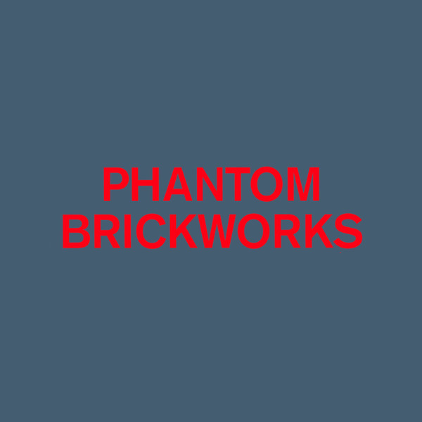 Phantom Brickworks (IV & V)