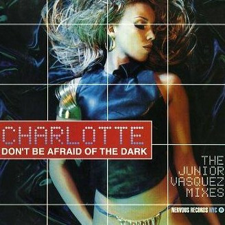 Don't Be Afraid Of The Dark (The Junior Vasquez Mixes)