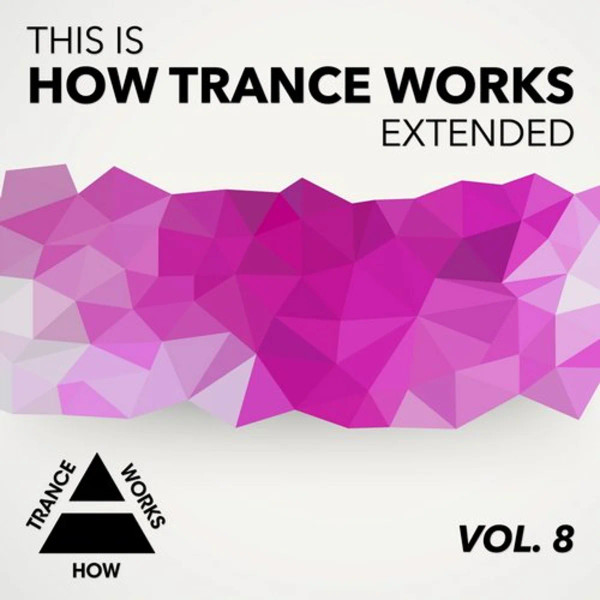 This Is How Trance Works Extended (Vol. 8)