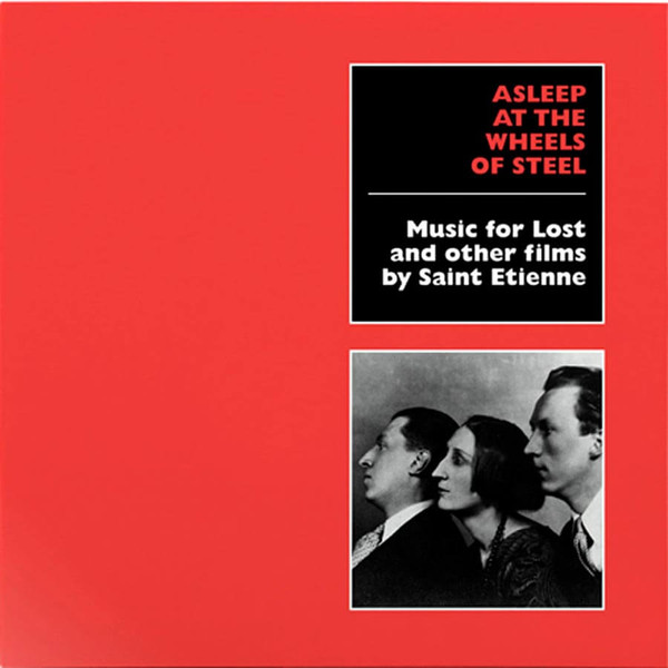 Asleep At The Wheels Of Steel (Music For Lost And Other Films By Saint Etienne)