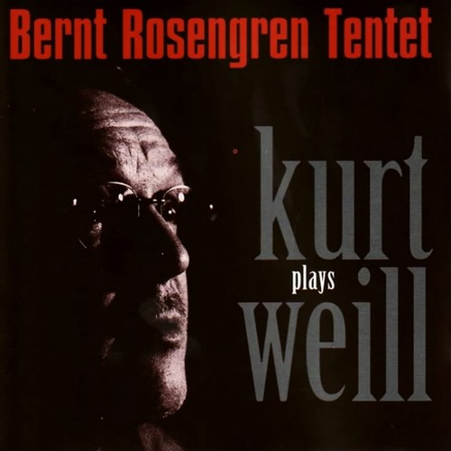 Bernt Rosengren Tentet Plays Kurt Weill