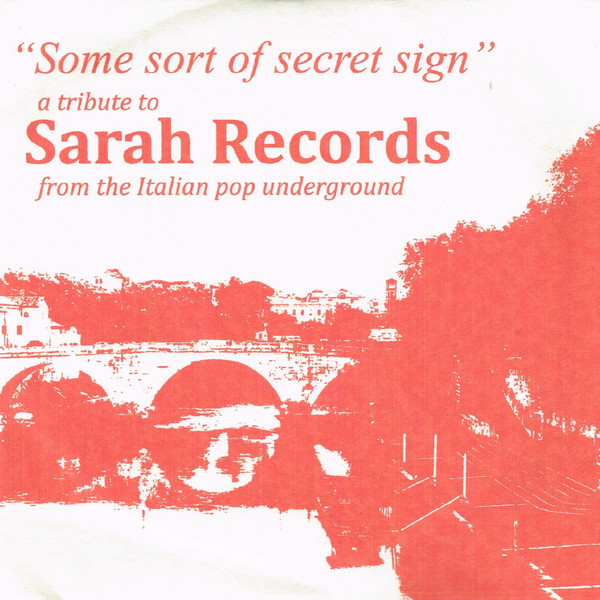 Some Sort Of Secret Sign (A Tribute To Sarah Records From The Italian Pop Underground)