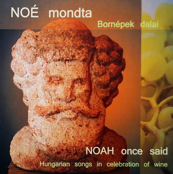Noé Mondta - Bornépek Dalai = Noah Once Said - Hungarian Songs In Celebration Of Wine