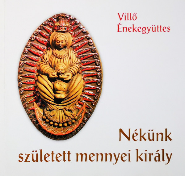 Nékünk Született Mennyei Király - Ádventi És Karácsonyi Énekek, Köszöntők, Betlehemesek