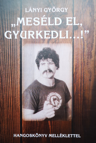 "Meséld El, Gyurkedli..." 