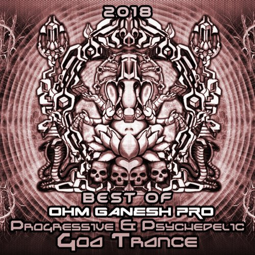 Best Of Ohm Ganesh Pro 2018 - Progressive & Psychedelic Goa Trance