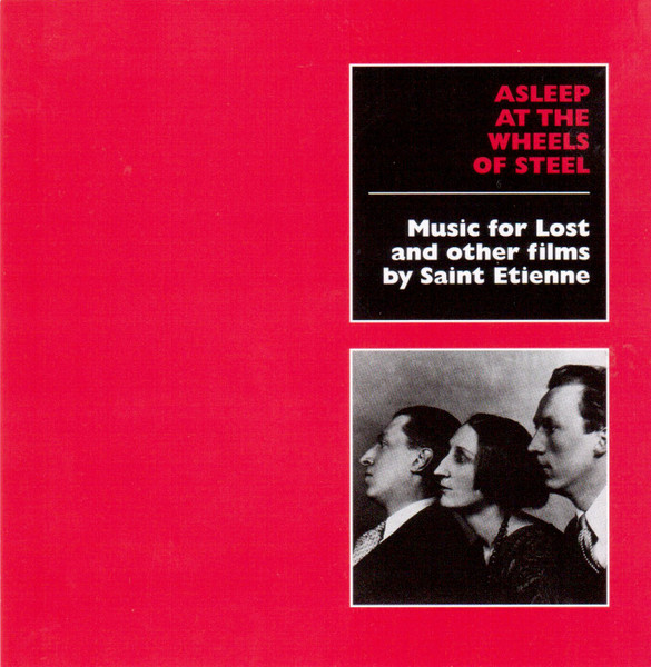 Asleep At The Wheels Of Steel (Music For Lost And Other Films By Saint Etienne)