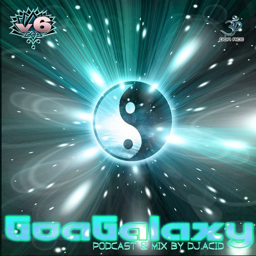 GoaGalaxy V6 - Podcast & Mix By DJ.Acid ‎