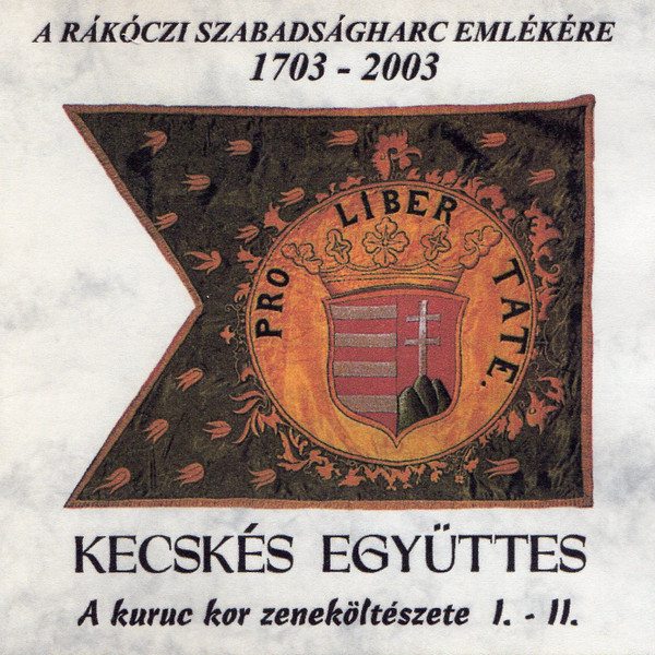 A Kuruc Kor Zeneköltészete I.-II. (A Rákóczi Szabadságharc Emlékére 1703-2003)
