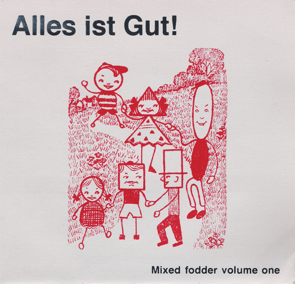 Alles Ist Gut! Mixed Fodder Volume One