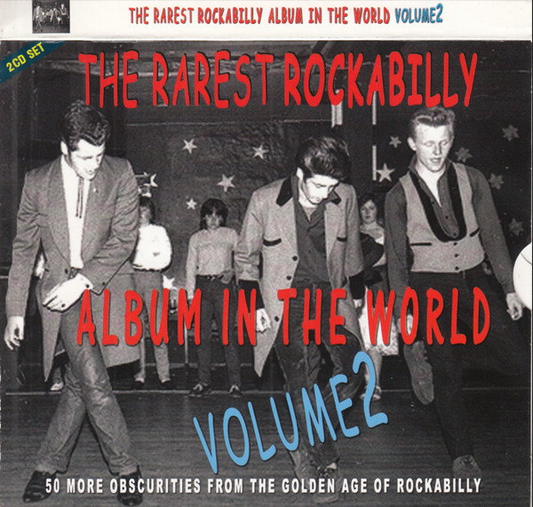 The Rarest Rockabilly Album In The World - Volume 2 - 50 More Obscurities From The Golden Age Of Rockabilly 