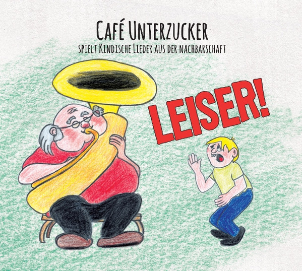 Leiser! (Café Unterzucker Spielt Kindische Lieder Aus Der Nachbarschaft)