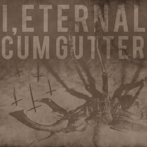 I, Eternal Cum Gutter