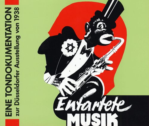 Entartete Musik (Eine Tondokumentation Zur Düsseldorfer Ausstellung Von 1938)