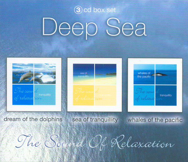 Deep Sea - The Sound Of Relaxation (Dream Of The Dolphins / Sea Of Tranquillity / Whales Of The Pacific)