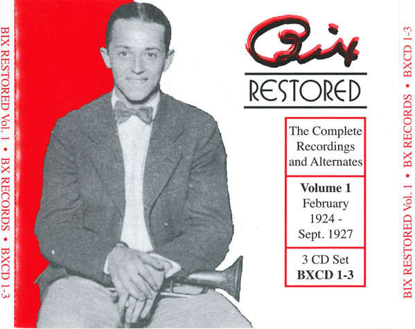 Bix Restored. The Complete Recordings And Alternates, Volume 1 (February 1924 - Sept. 1927)