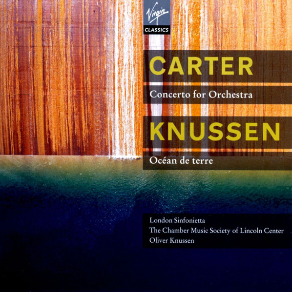 Carter: Concerto For Orchestra / Knussen: Océan de terre