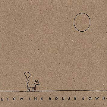 Blow The House Down