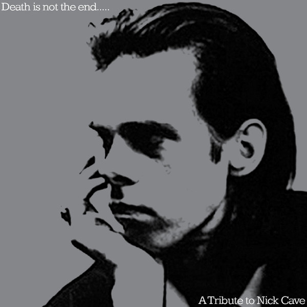 Death Is Not The End... A Tribute To Nick Cave