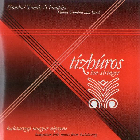 Tízhúros / Ten-stringer (Kalotaszegi Magyar Népzene / Hungarian Folk Music From Kalotaszeg)