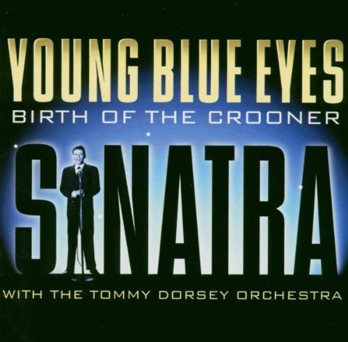 Young Blue Eyes - Birth Of The Crooner