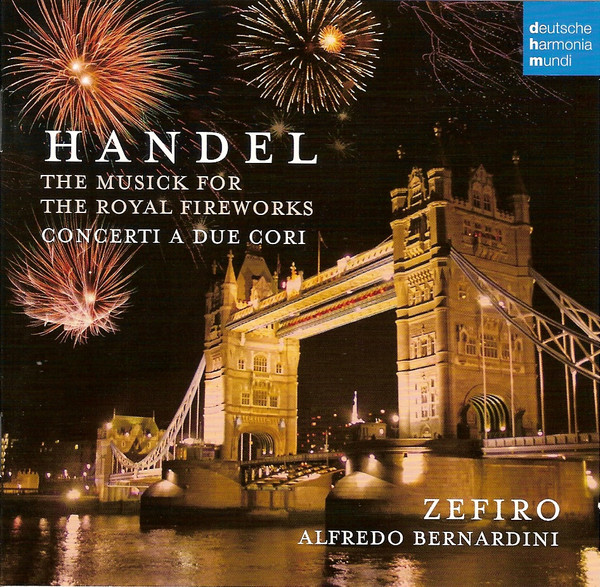 The Musick For The Royal Fireworks -Concerti A Due Cori