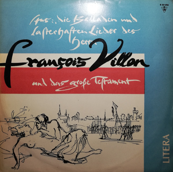 Aus: Die Balladen Und Lasterhaften Lieder Des Herrn Villon Und Das Große Testament