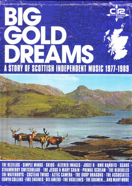 Big Gold Dreams (A Story Of Scottish Independent Music 1977-1989)