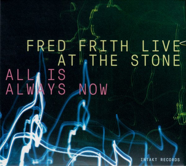 All Is Always Now (Fred Frith Live At The Stone)