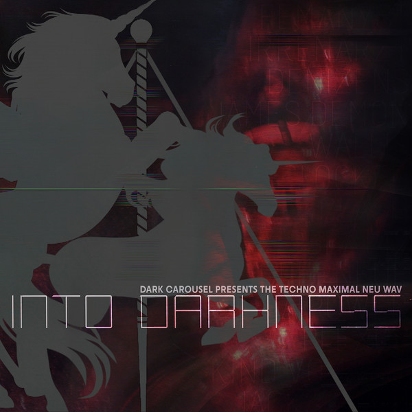 Into Darkness (Dark Carousel Presents The Techno Maximal Neu Wav)