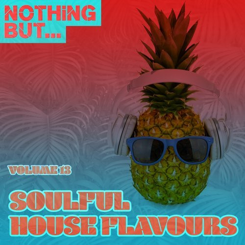 Nothing But... Soulful House Flavours Volume 13