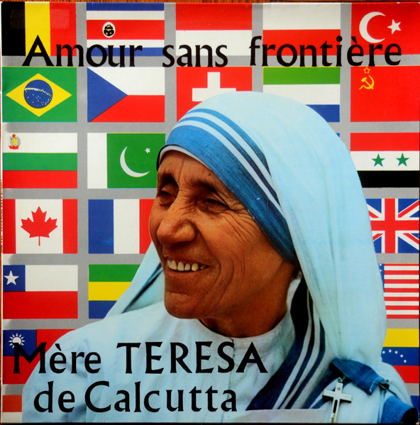 Amour Sans Frontière - Mère Teresa de Calcuta