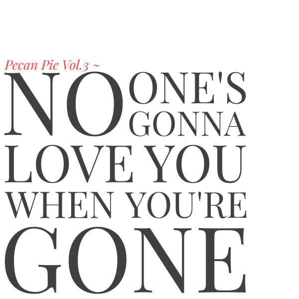 Pecan Pie Vol​.​3 - No One's Gonna Love You When You're Gone