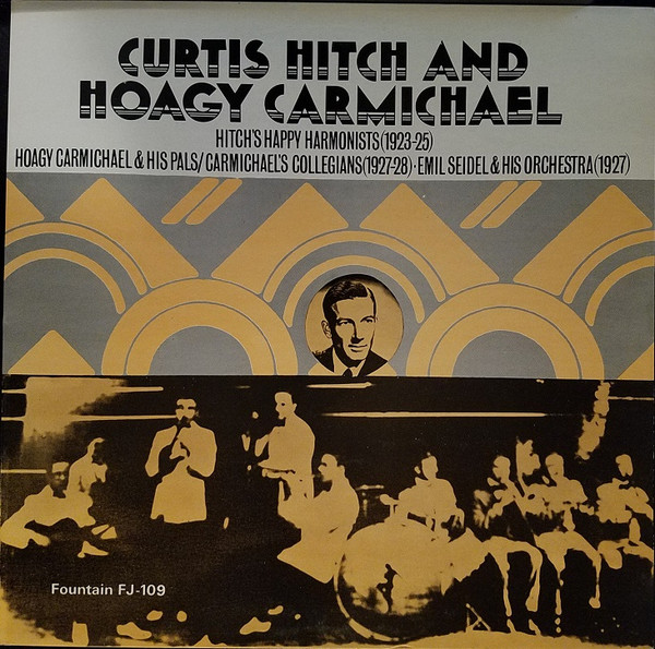 Hitch's Happy Harmonists (1923-25), Hoagy Charmichael & His Pals/Carmichael's Collegians (1927-28) ‧ Emil Seidel & His Orchestra (1927)